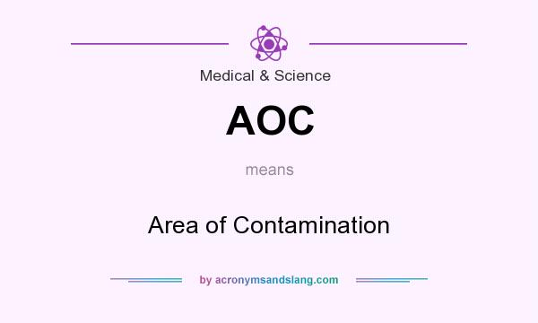 What does AOC mean? It stands for Area of Contamination