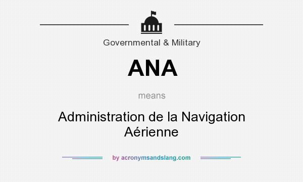 What does ANA mean? It stands for Administration de la Navigation Aérienne