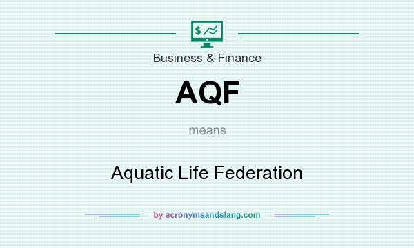 What does AQF mean? It stands for Aquatic Life Federation