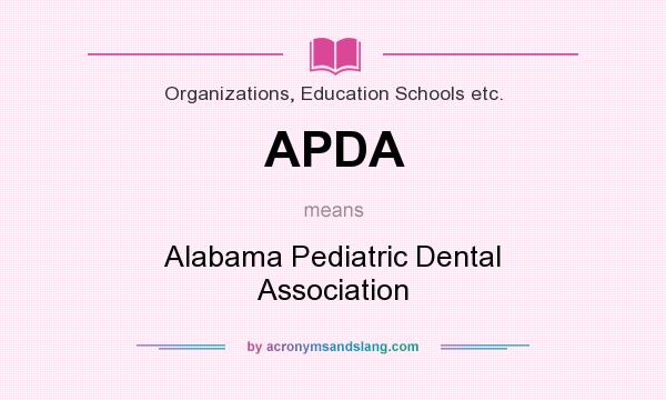 What does APDA mean? It stands for Alabama Pediatric Dental Association