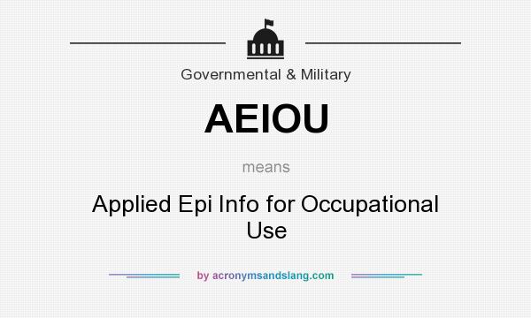 What does AEIOU mean? It stands for Applied Epi Info for Occupational Use