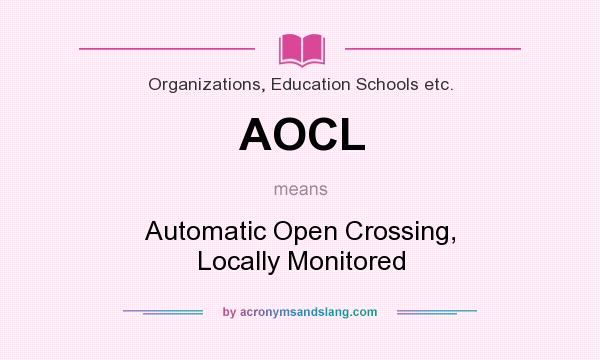 What does AOCL mean? It stands for Automatic Open Crossing, Locally Monitored