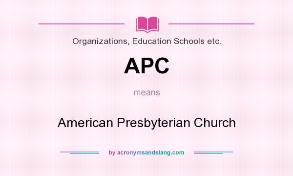 What does APC mean? It stands for American Presbyterian Church