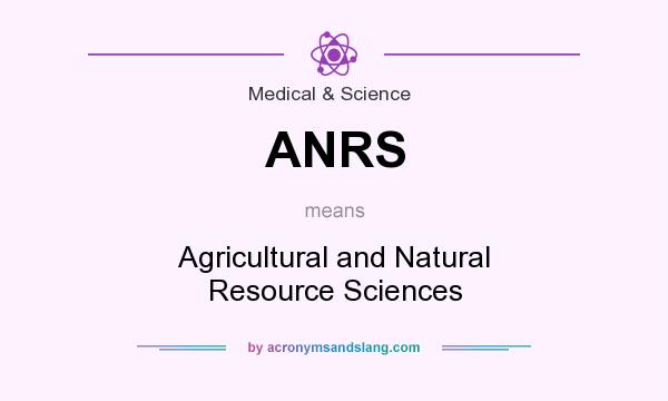 What does ANRS mean? It stands for Agricultural and Natural Resource Sciences