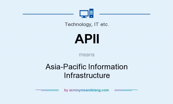 What does APII mean? It stands for Asia-Pacific Information Infrastructure