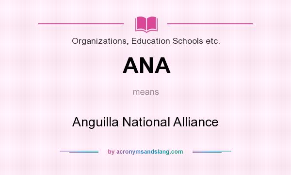 What does ANA mean? It stands for Anguilla National Alliance