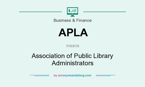 What does APLA mean? It stands for Association of Public Library Administrators