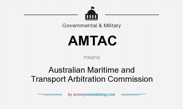 What does AMTAC mean? It stands for Australian Maritime and Transport Arbitration Commission