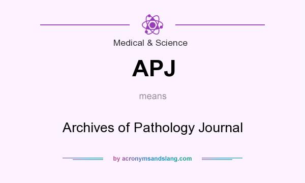 What does APJ mean? It stands for Archives of Pathology Journal