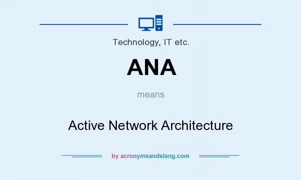 What does ANA mean? It stands for Active Network Architecture
