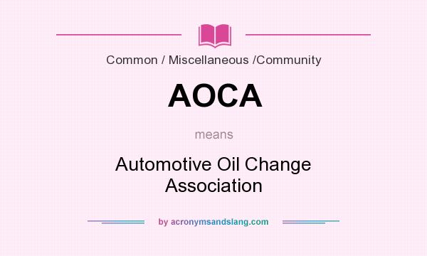 What does AOCA mean? It stands for Automotive Oil Change Association