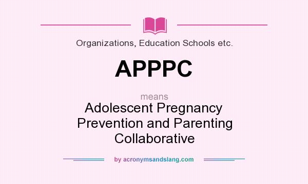 What does APPPC mean? It stands for Adolescent Pregnancy Prevention and Parenting Collaborative