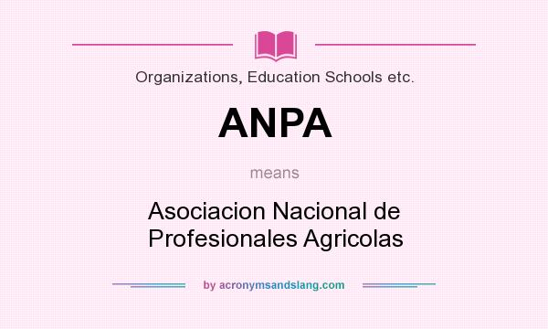 What does ANPA mean? It stands for Asociacion Nacional de Profesionales Agricolas
