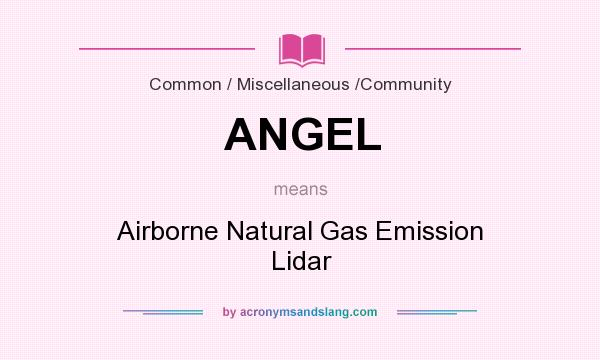 What does ANGEL mean? It stands for Airborne Natural Gas Emission Lidar