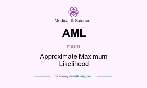 What does AML mean? It stands for Approximate Maximum Likelihood