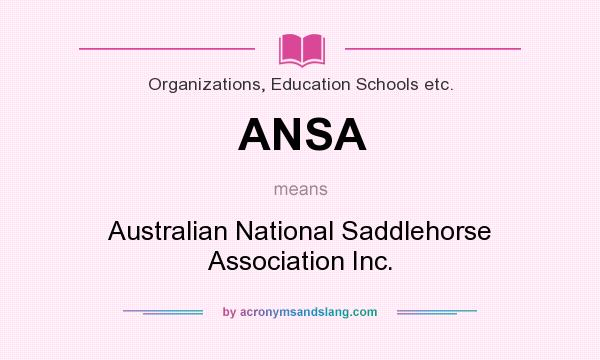 What does ANSA mean? It stands for Australian National Saddlehorse Association Inc.