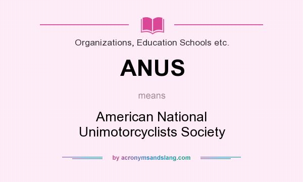 What does ANUS mean? It stands for American National Unimotorcyclists Society