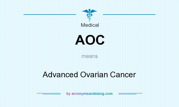 What does AOC mean? It stands for Advanced Ovarian Cancer