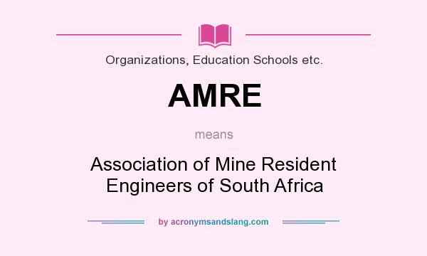 What does AMRE mean? It stands for Association of Mine Resident Engineers of South Africa
