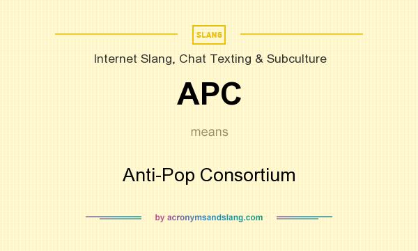 What does APC mean? It stands for Anti-Pop Consortium