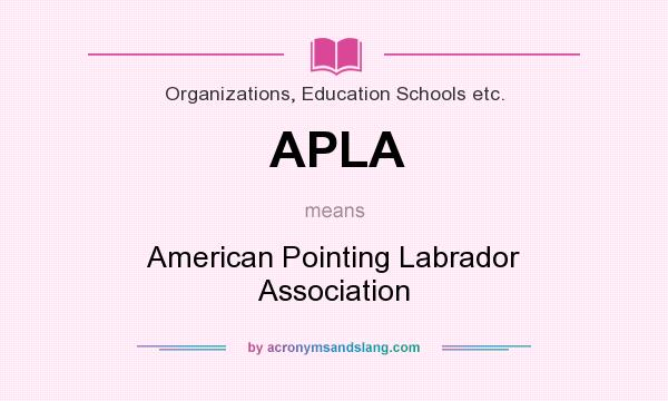 What does APLA mean? It stands for American Pointing Labrador Association