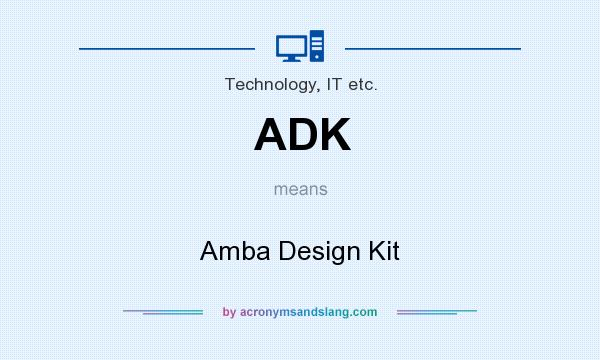 What does ADK mean? It stands for Amba Design Kit