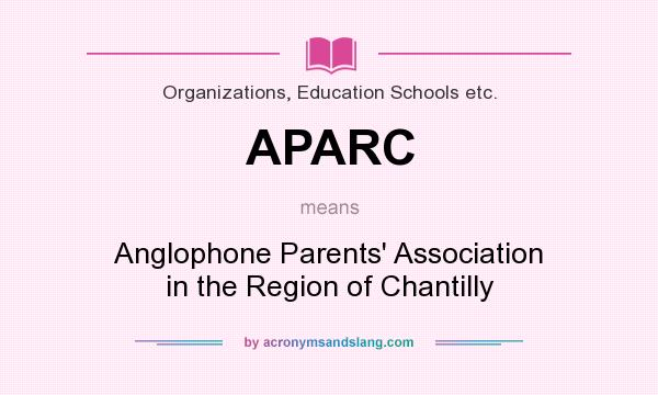 What does APARC mean? It stands for Anglophone Parents` Association in the Region of Chantilly