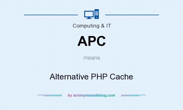 What does APC mean? It stands for Alternative PHP Cache