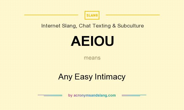 What does AEIOU mean? It stands for Any Easy Intimacy