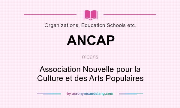 What does ANCAP mean? It stands for Association Nouvelle pour la Culture et des Arts Populaires