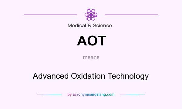 What does AOT mean? It stands for Advanced Oxidation Technology