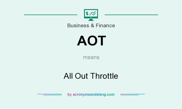 What does AOT mean? It stands for All Out Throttle