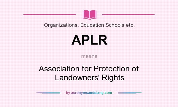 What does APLR mean? It stands for Association for Protection of Landowners` Rights