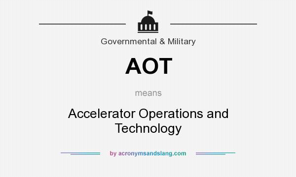 What does AOT mean? It stands for Accelerator Operations and Technology