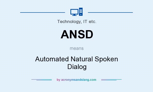 What does ANSD mean? It stands for Automated Natural Spoken Dialog