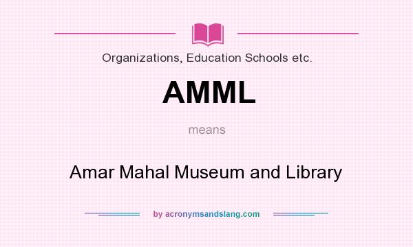 What does AMML mean? It stands for Amar Mahal Museum and Library
