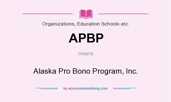 What does APBP mean? It stands for Alaska Pro Bono Program, Inc.