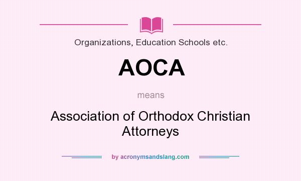 What does AOCA mean? It stands for Association of Orthodox Christian Attorneys