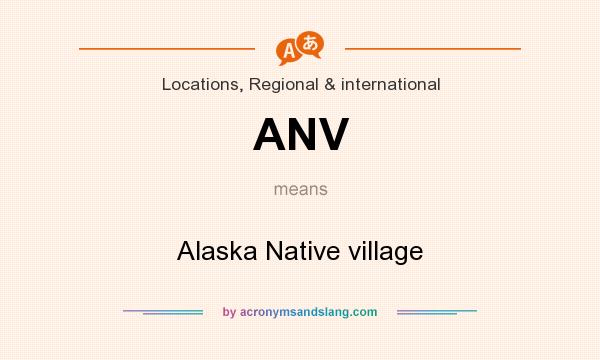 What does ANV mean? It stands for Alaska Native village
