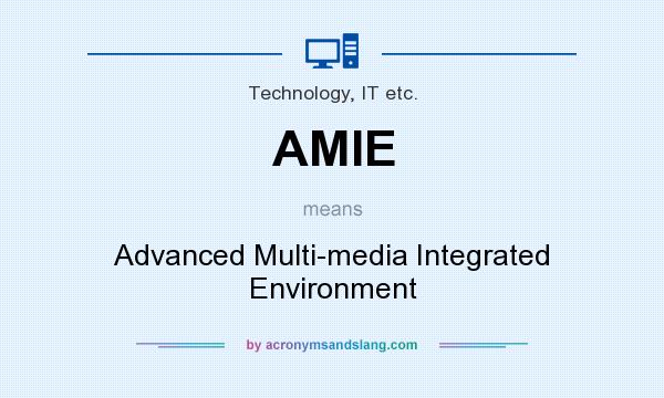 What does AMIE mean? It stands for Advanced Multi-media Integrated Environment