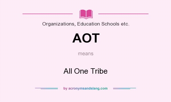 What does AOT mean? It stands for All One Tribe