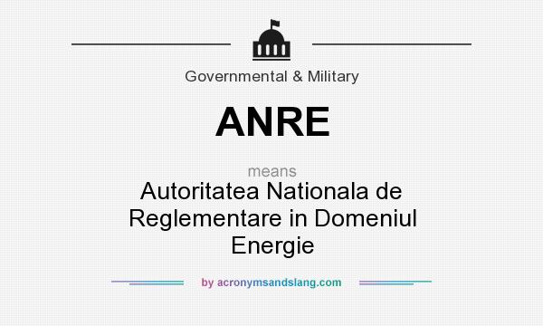 What does ANRE mean? It stands for Autoritatea Nationala de Reglementare in Domeniul Energie
