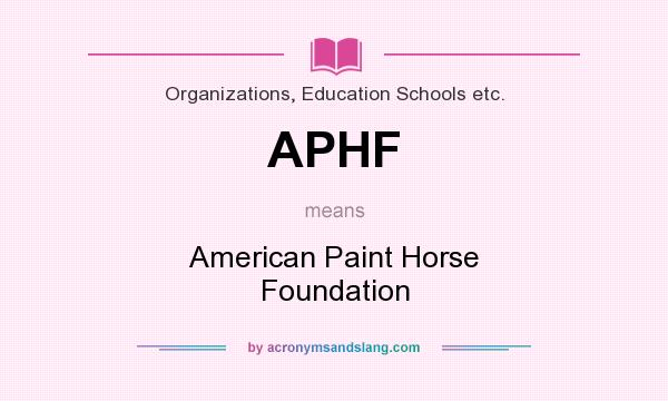 What does APHF mean? It stands for American Paint Horse Foundation