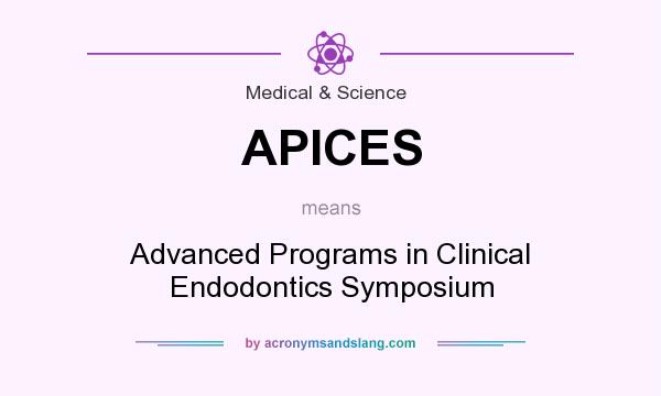 What does APICES mean? It stands for Advanced Programs in Clinical Endodontics Symposium