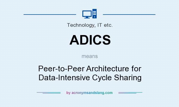 What does ADICS mean? It stands for Peer-to-Peer Architecture for Data-Intensive Cycle Sharing
