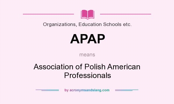 What does APAP mean? It stands for Association of Polish American Professionals
