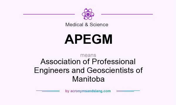 What does APEGM mean? It stands for Association of Professional Engineers and Geoscientists of Manitoba
