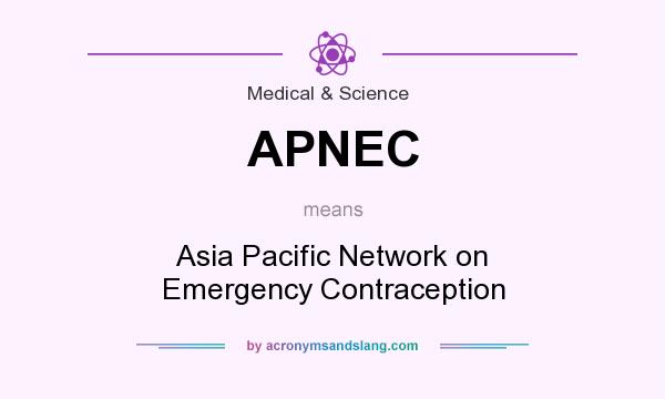 What does APNEC mean? It stands for Asia Pacific Network on Emergency Contraception