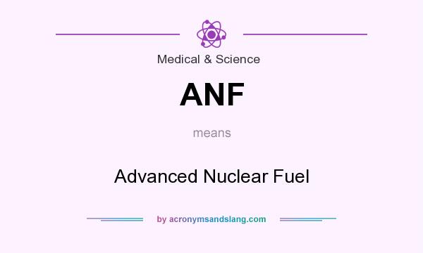 What does ANF mean? It stands for Advanced Nuclear Fuel