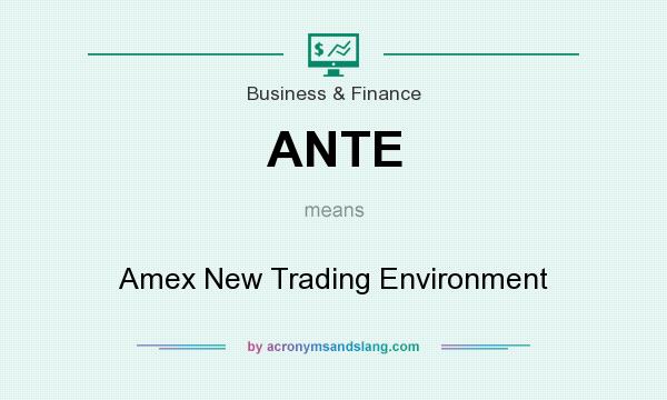 What does ANTE mean? It stands for Amex New Trading Environment